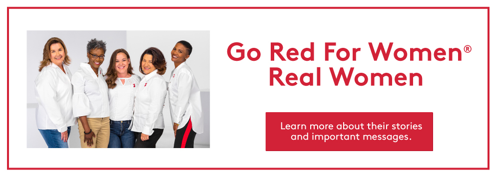 Go Red for Women, Learn more about Real Women, their stories and important messages